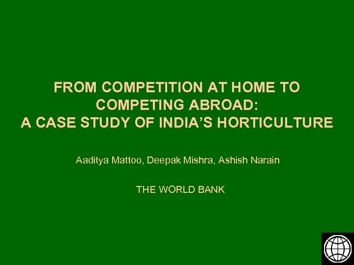 FROM COMPETITION AT HOME TO COMPETING ABROAD: A CASE STUDY OF INDIA’S HORTICULTURE Aaditya