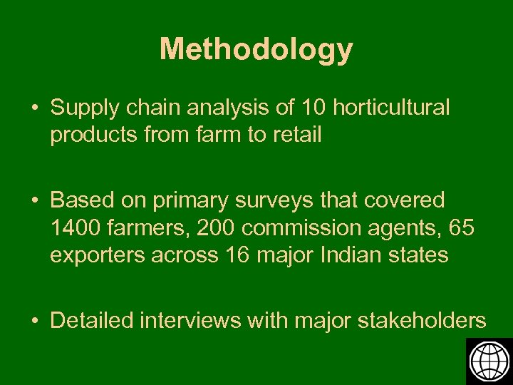 Methodology • Supply chain analysis of 10 horticultural products from farm to retail •