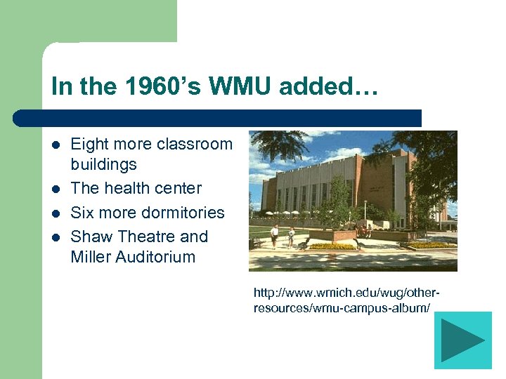 In the 1960’s WMU added… l l Eight more classroom buildings The health center