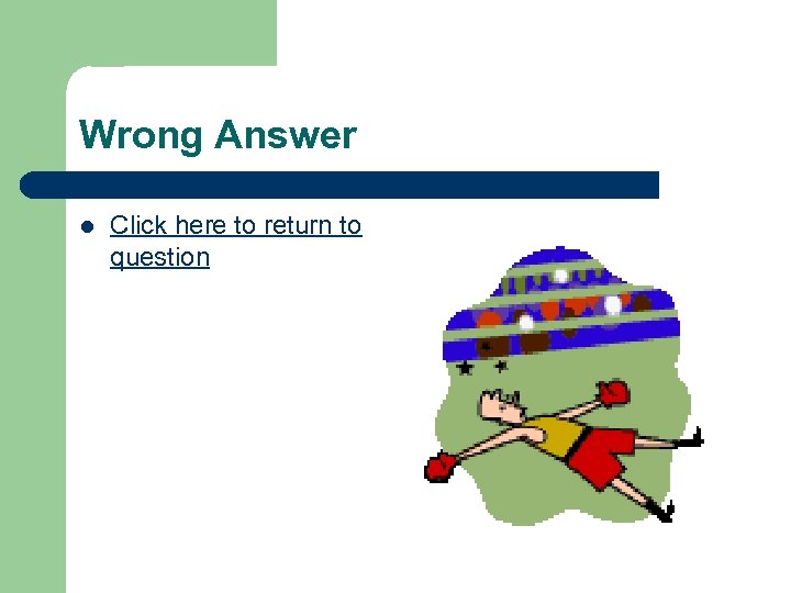 Wrong Answer l Click here to return to question 