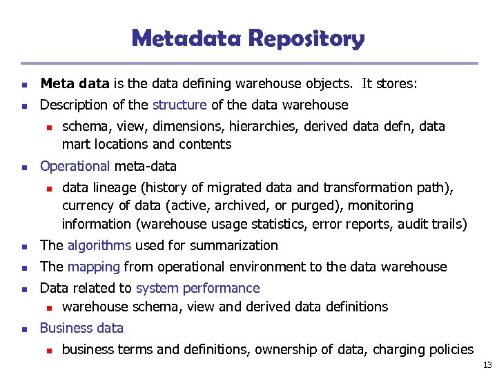 Metadata Repository n Meta data is the data defining warehouse objects. It stores: n