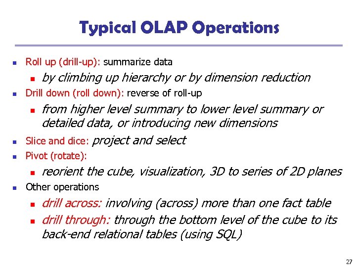 Typical OLAP Operations n Roll up (drill-up): summarize data n by climbing up hierarchy