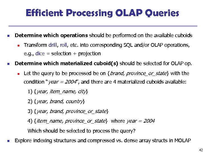 Efficient Processing OLAP Queries n Determine which operations should be performed on the available