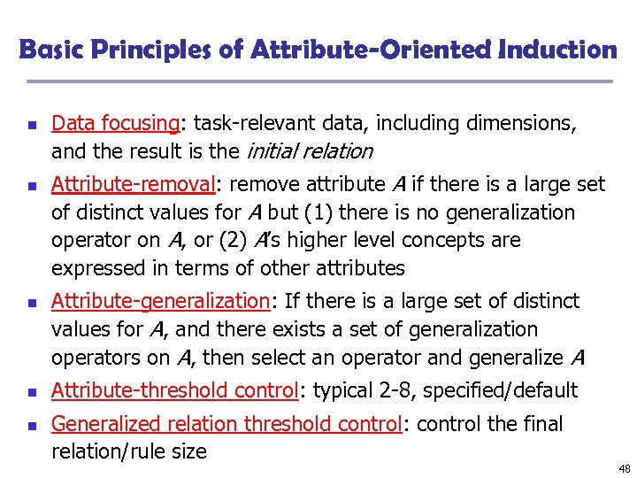 Basic Principles of Attribute-Oriented Induction n n Data focusing: task-relevant data, including dimensions, and