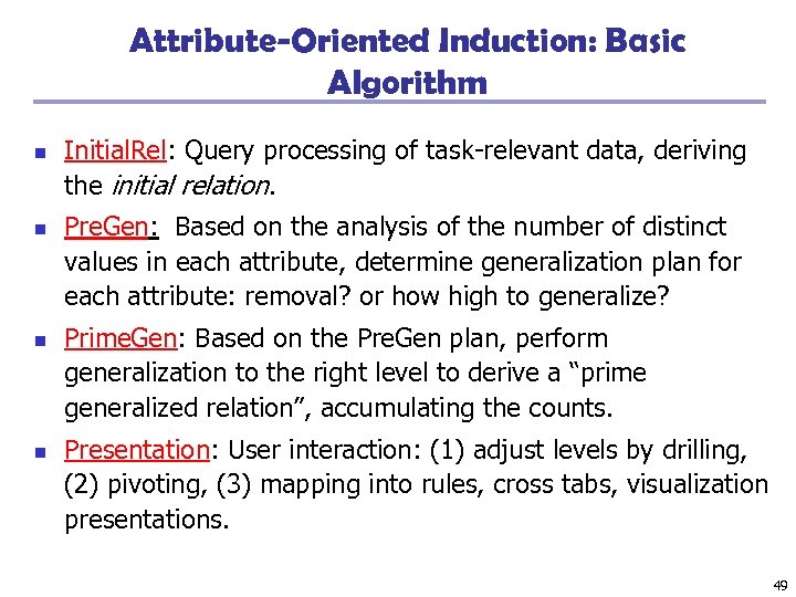 Attribute-Oriented Induction: Basic Algorithm n n Initial. Rel: Query processing of task-relevant data, deriving