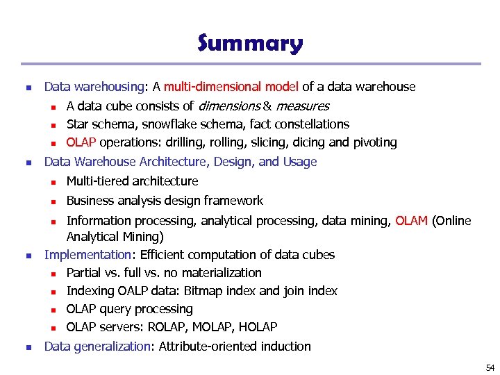 Summary n Data warehousing: A multi-dimensional model of a data warehouse n n A