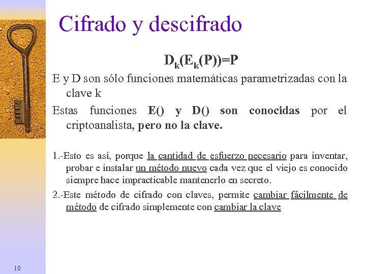 Cifrado y descifrado Dk(Ek(P))=P E y D son sólo funciones matemáticas parametrizadas con la