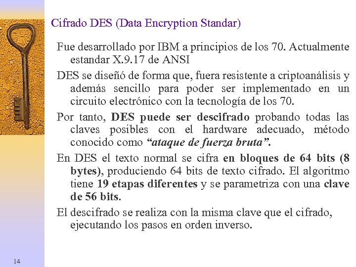 Cifrado DES (Data Encryption Standar) Fue desarrollado por IBM a principios de los 70.