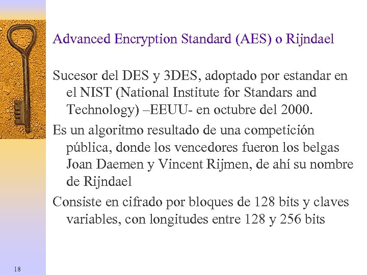 Advanced Encryption Standard (AES) o Rijndael Sucesor del DES y 3 DES, adoptado por