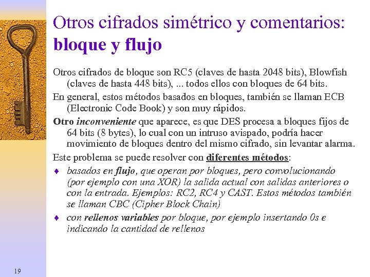 Otros cifrados simétrico y comentarios: bloque y flujo Otros cifrados de bloque son RC