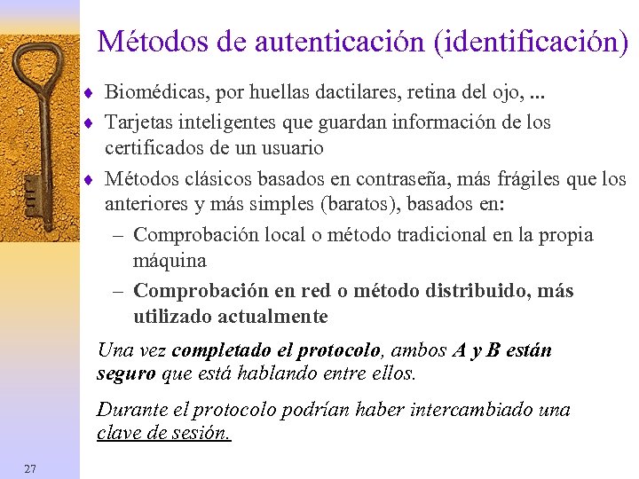 Métodos de autenticación (identificación) ¨ Biomédicas, por huellas dactilares, retina del ojo, . .