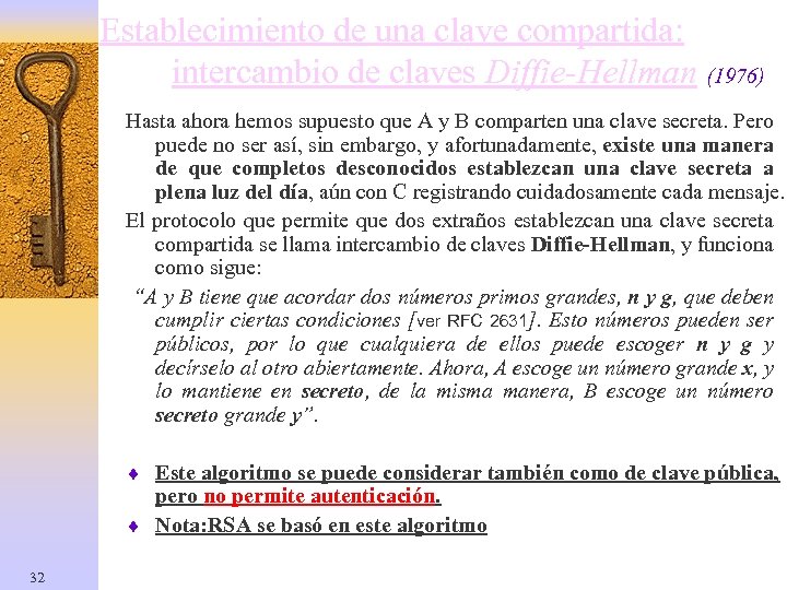 Establecimiento de una clave compartida: intercambio de claves Diffie-Hellman (1976) Hasta ahora hemos supuesto
