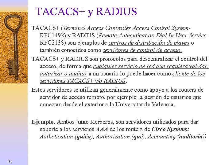 TACACS+ y RADIUS TACACS+ (Terminal Access Controller Access Control System. RFC 1492) y RADIUS