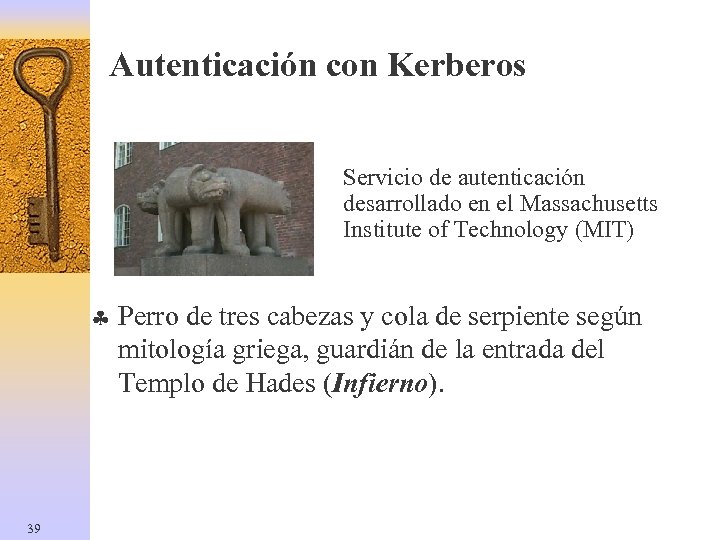 Autenticación con Kerberos Servicio de autenticación desarrollado en el Massachusetts Institute of Technology (MIT)