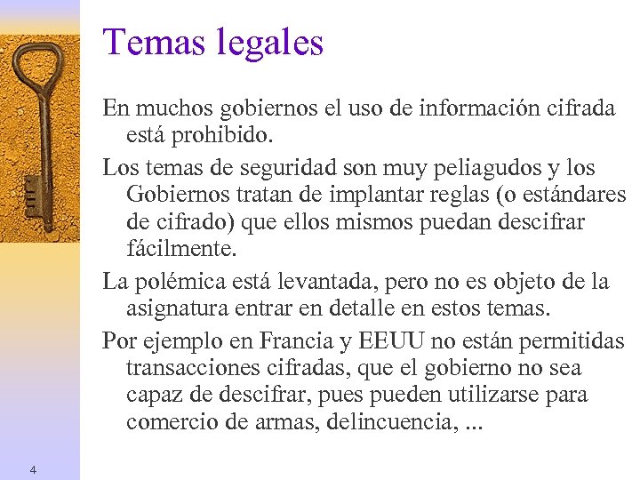 Temas legales En muchos gobiernos el uso de información cifrada está prohibido. Los temas