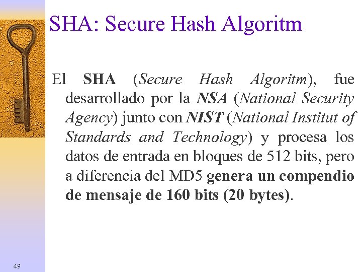 SHA: Secure Hash Algoritm El SHA (Secure Hash Algoritm), fue desarrollado por la NSA