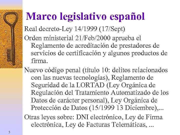 Marco legislativo español Real decreto-Ley 14/1999 (17/Sept) Orden ministerial 21/Feb/2000 aprueba el Reglamento de