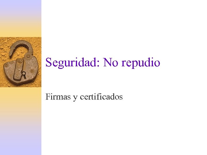 Seguridad: No repudio Firmas y certificados 