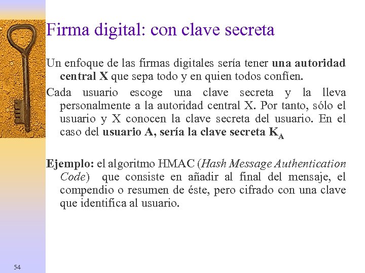 Firma digital: con clave secreta Un enfoque de las firmas digitales sería tener una