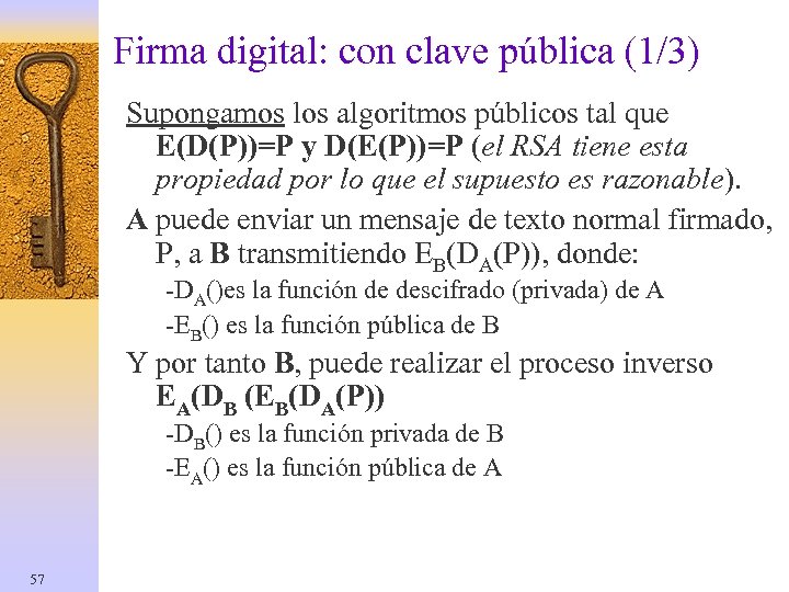 Firma digital: con clave pública (1/3) Supongamos los algoritmos públicos tal que E(D(P))=P y
