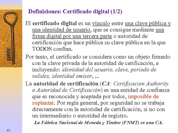 Definiciones: Certificado digital (1/2) El certificado digital es un vínculo entre una clave pública