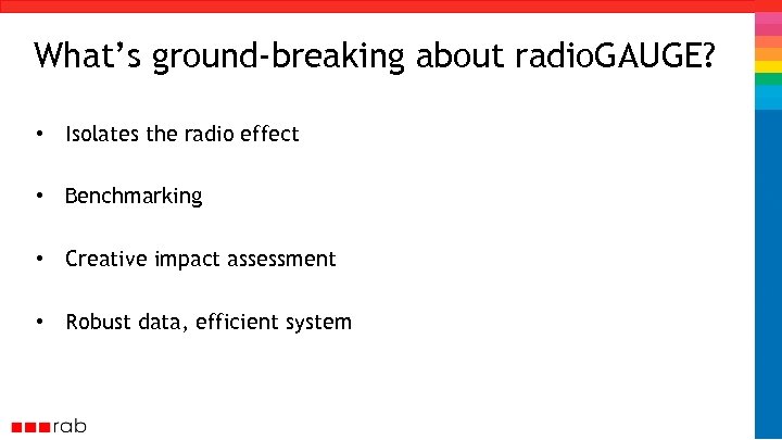 What’s ground-breaking about radio. GAUGE? • Isolates the radio effect • Benchmarking • Creative