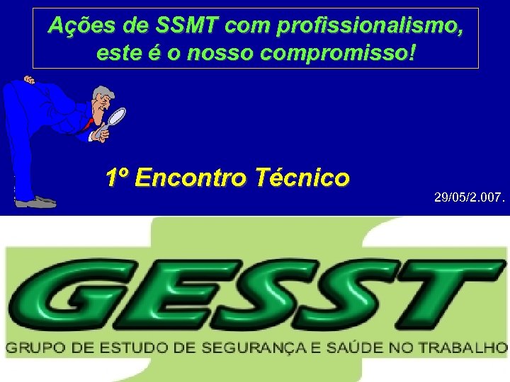 Ações de SSMT com profissionalismo, este é o nosso compromisso! 1º Encontro Técnico 29/05/2.