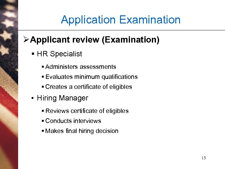 Application Examination ØApplicant review (Examination) § HR Specialist § Administers assessments § Evaluates minimum