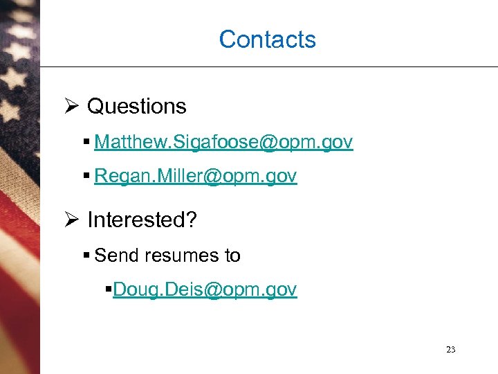 Contacts Ø Questions § Matthew. Sigafoose@opm. gov § Regan. Miller@opm. gov Ø Interested? §