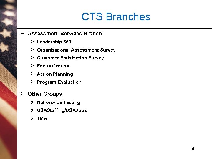 CTS Branches Ø Assessment Services Branch Ø Leadership 360 Ø Organizational Assessment Survey Ø