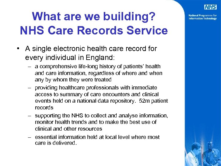 What are we building? NHS Care Records Service • A single electronic health care