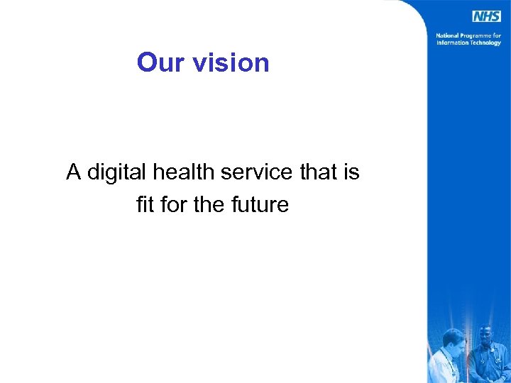 Our vision A digital health service that is fit for the future 
