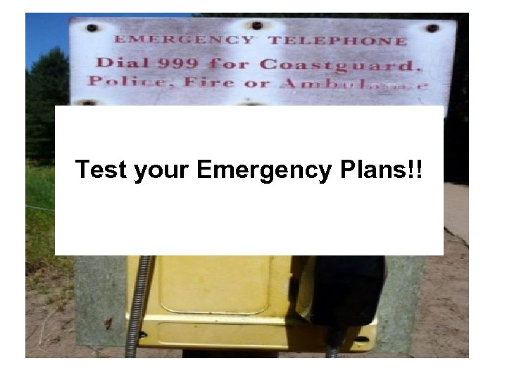 Test your Emergency Plans!! 