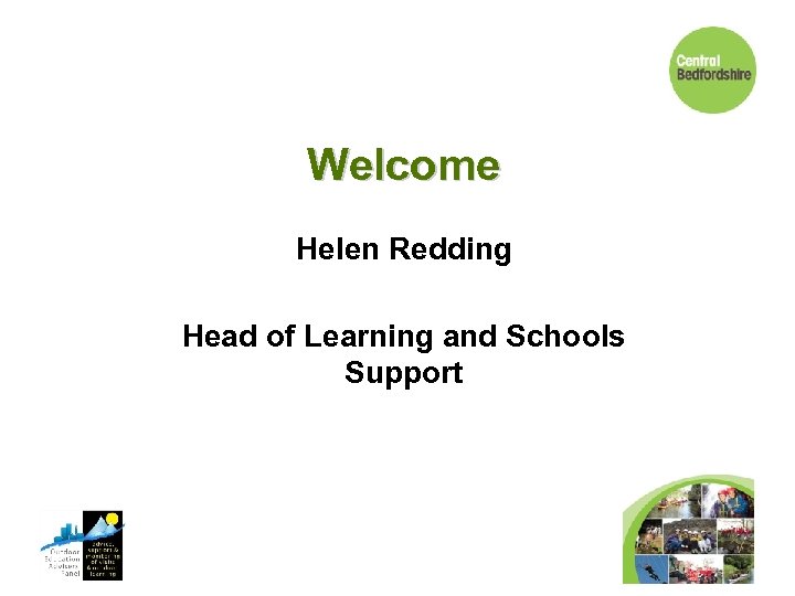 Welcome Helen Redding Head of Learning and Schools Support 