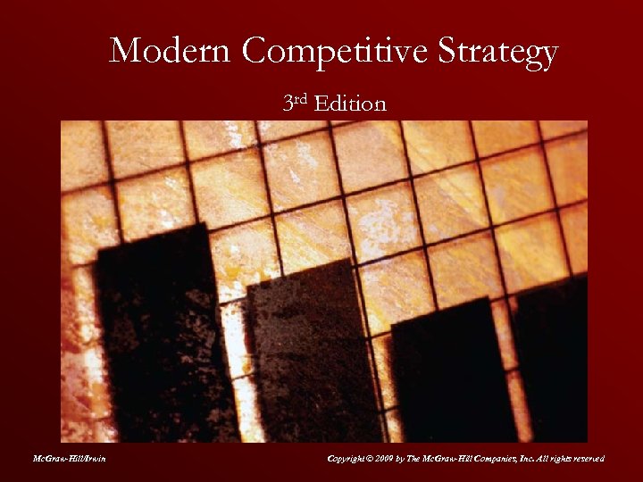 Modern Competitive Strategy 3 rd Edition Mc. Graw-Hill/Irwin Copyright © 2009 by The Mc.