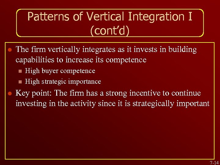 Patterns of Vertical Integration I (cont’d) l The firm vertically integrates as it invests