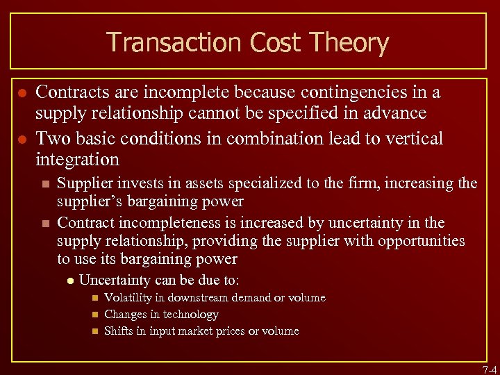 Transaction Cost Theory l l Contracts are incomplete because contingencies in a supply relationship