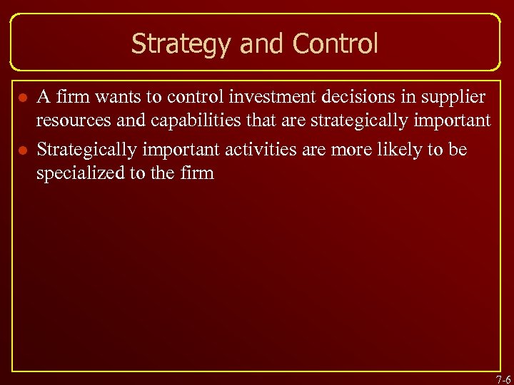 Strategy and Control l l A firm wants to control investment decisions in supplier