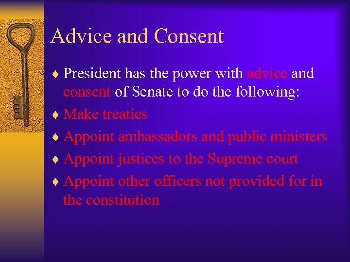 Advice and Consent ¨ President has the power with advice and consent of Senate