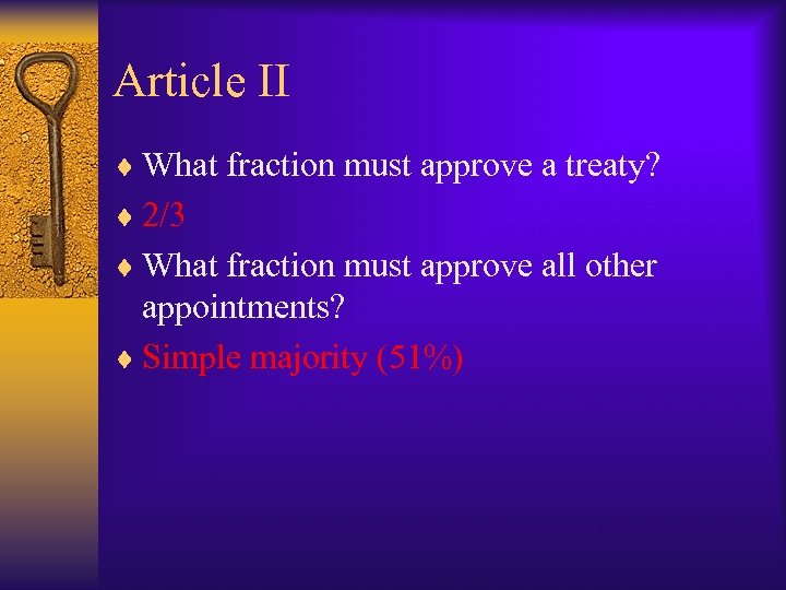 Article II ¨ What fraction must approve a treaty? ¨ 2/3 ¨ What fraction