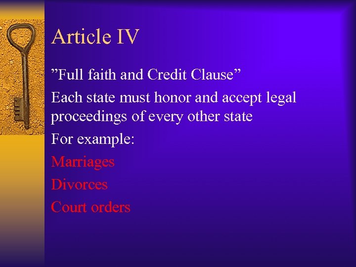 Article IV ”Full faith and Credit Clause” Each state must honor and accept legal