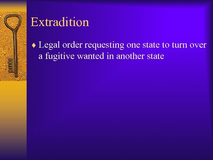 Extradition ¨ Legal order requesting one state to turn over a fugitive wanted in