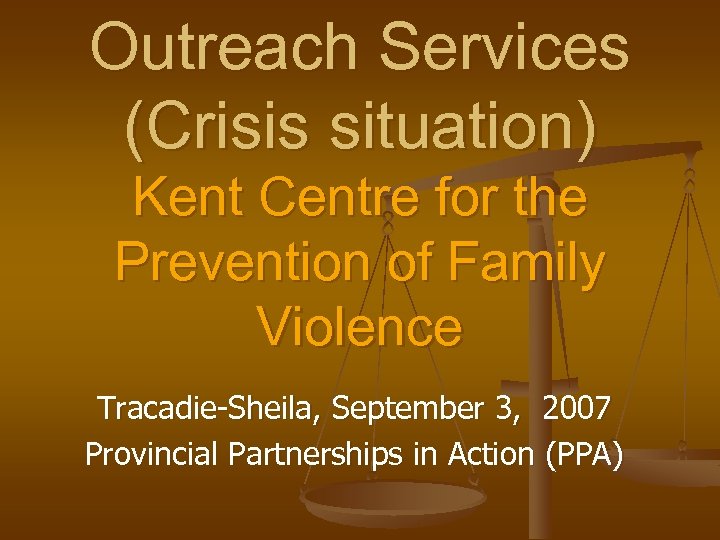 Outreach Services (Crisis situation) Kent Centre for the Prevention of Family Violence Tracadie-Sheila, September