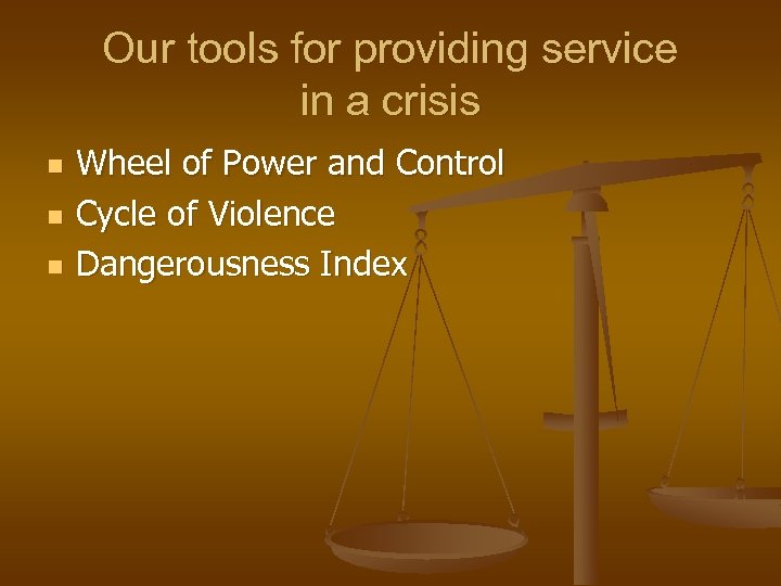Our tools for providing service in a crisis n n n Wheel of Power