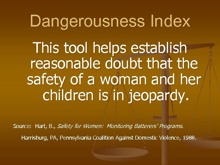 Dangerousness Index This tool helps establish reasonable doubt that the safety of a woman