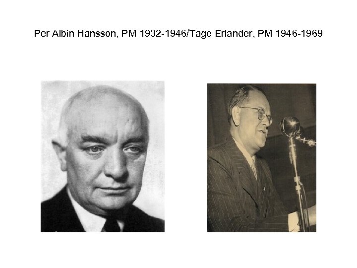 Per Albin Hansson, PM 1932 -1946/Tage Erlander, PM 1946 -1969 