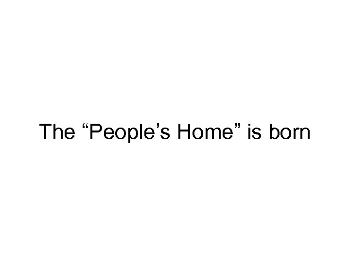 The “People’s Home” is born 