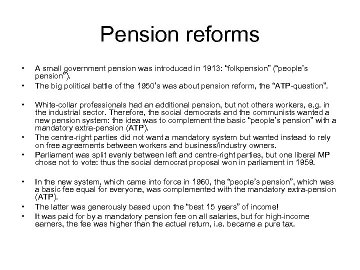 Pension reforms • • A small government pension was introduced in 1913: “folkpension” (“people’s