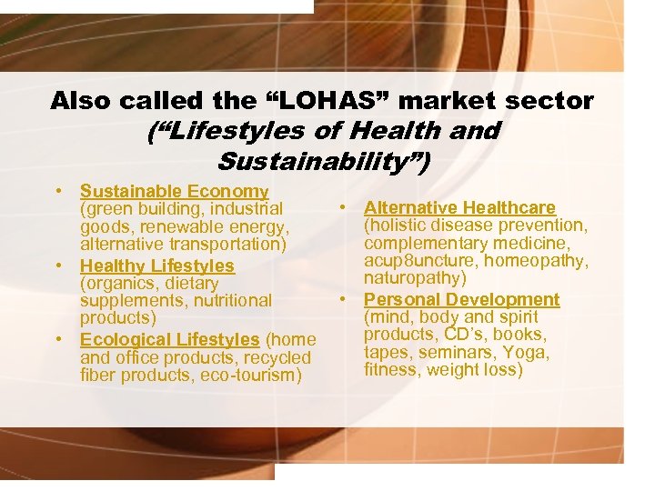 Also called the “LOHAS” market sector (“Lifestyles of Health and Sustainability”) • Sustainable Economy