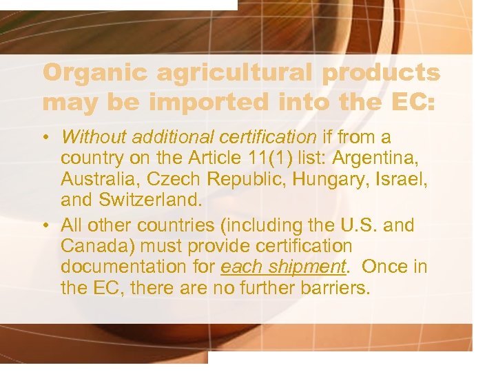 Organic agricultural products may be imported into the EC: • Without additional certification if
